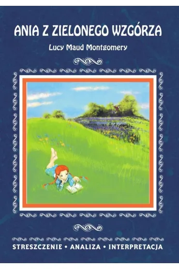 Ania z Zielonego Wzg�rza Lucy Maud Montgomery. Streszczenie, analiza, interpretacja - Marta Zawalich