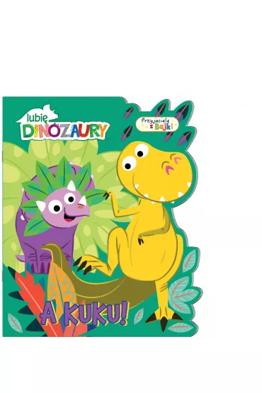 Lubi� dinozaury Przyjaciele z bajki 1. A kuku!