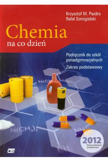 Chemia na co dzie�. Podr�cznik do szk� ponadgimnazjalnych. Zakres podstawowy - Krzysztof Pazdro, Rafa� Szmigielski