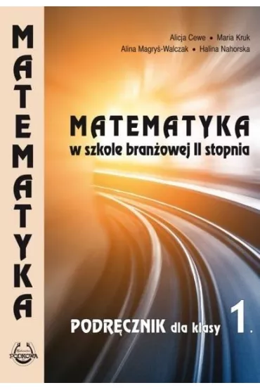 Matematyka w szkole bran�owej 2 stopnia. Podr�cznik dla klas 1 - Alicja Cewe, Alina Magry�-Walczak, Halina Nahorska, Maria Kruk