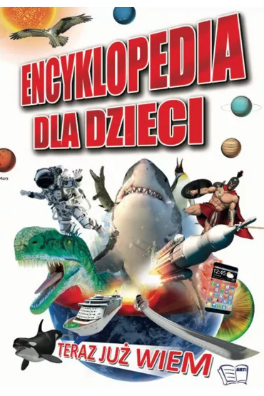 Encyklopedia dla dzieci. Teraz Ju� Wiem