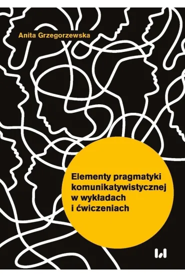 Elementy pragmatyki komunikatywistycznej w wyk�adach i �wiczeniach - Anita  Grzegorzewska