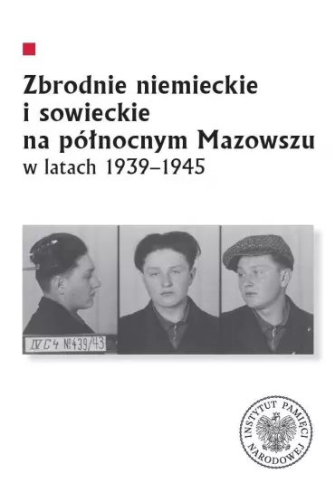 Zbrodnie niemieckie i sowieckie na P�nocnym Mazowszu w latach 1939-1945 - Krzysztof  Sychowicz, Leszek  Zygner, Mariusz  �u�awnik