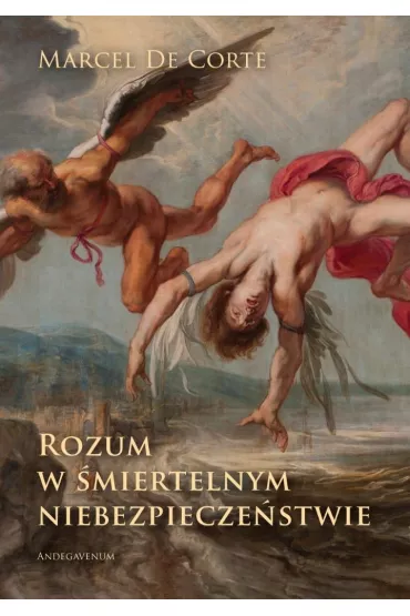 Rozum w �miertelnym niebezpiecze�stwie - Marcel De Corte