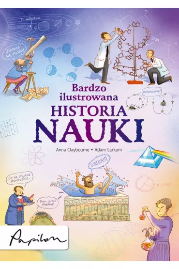 Bardzo ilustrowana historia nauki - Adam Larkum, Anna Claybourne