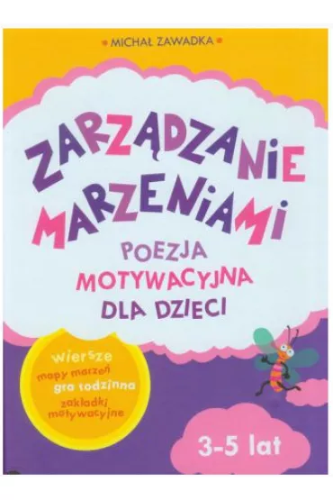 Zarz�dzanie marzeniami. Poezja motywacyjna dla dzieci 3-5 lat - Micha� Zawadka