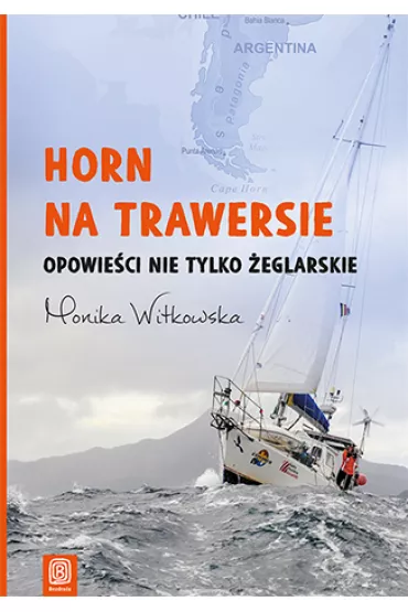 Horn na trawersie opowie�ci nie tylko �eglarskie - Monika Witkowska