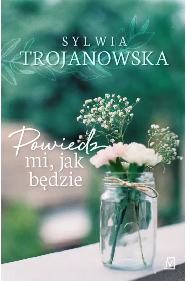Powiedz mi, jak b�dzie - Sylwia Trojanowska