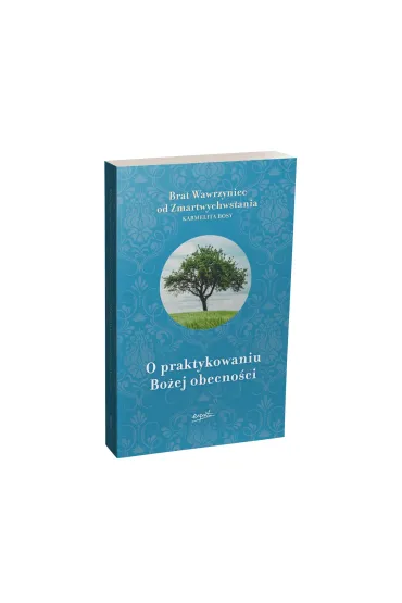 O praktykowaniu Bo�ej obecno�ci - Brat Wawrzyniec od Zmartwychwstania