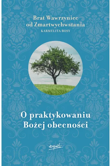 O praktykowaniu Bo�ej obecno�ci - Brat Wawrzyniec od Zmartwychwstania