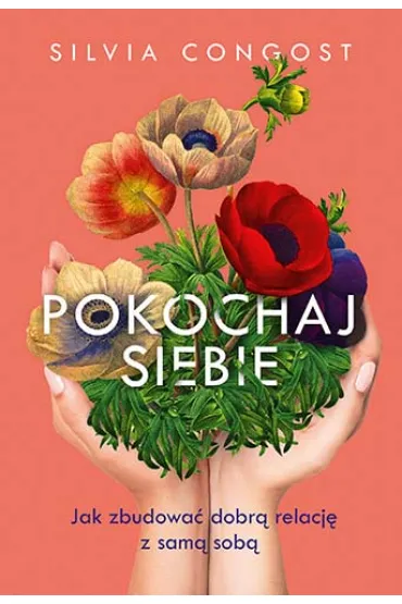 Pokochaj siebie. Jak zbudowa� dobr� relacj� z sam� sob� - Silvia  Congost