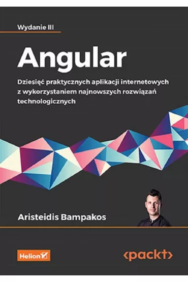 Angular. Dziesi�� praktycznych aplikacji internetowych z wykorzystaniem najnowszych rozwi�za� techno - Aristeidis Bampakos
