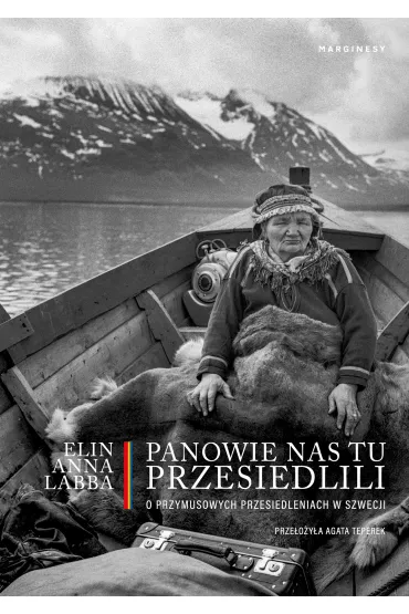 Panowie nas tu przesiedlili. O przymusowych przesiedleniach w Szwecji - Elin Anna Labba