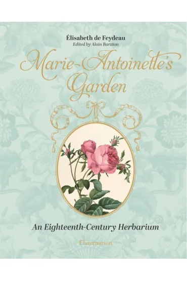 Marie-Antoinette`s Garden - Alain Baraton, �lisabeth de Feydeau