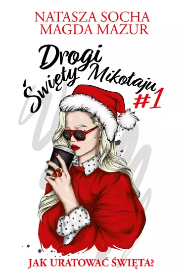 Drogi �wi�ty Miko�aju. Jak uratowa� �wi�ta? - Magda Mazur, Natasza Socha