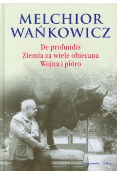 De profundis Ziemia za wiele obiecana Wojna i piro Melchior Wakowicz