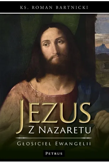 Jezus z Nazaretu - g�osiciel Ewangelii - Roman Bartnicki