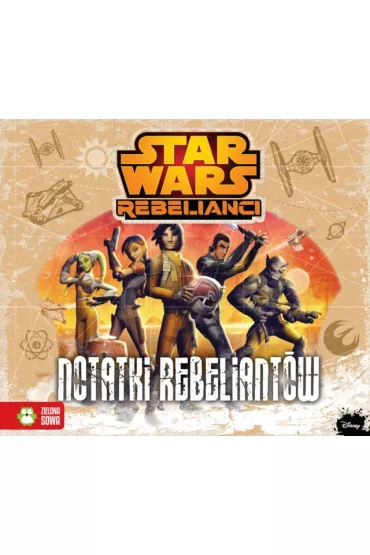 Star Wars Rebelianci Notatki Rebeliant�w - Anna Sobich-Kami�ska