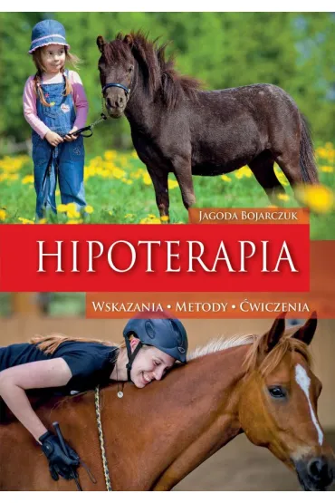 Hipoterapia. Wskazania, metody, �wiczenia - Jagoda Bojarczuk