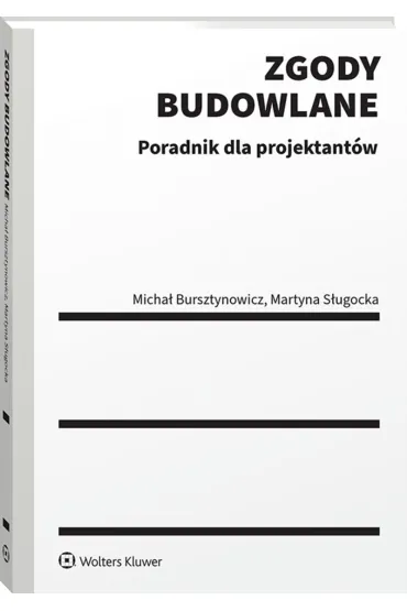 Zgody budowlane Poradnik dla projektant�w - Martyna  S�ugocka, Micha�  Bursztynowicz