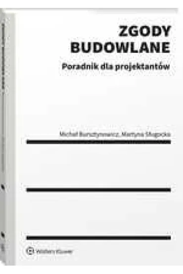 Zgody budowlane Poradnik dla projektant�w - Martyna  S�ugocka, Micha�  Bursztynowicz