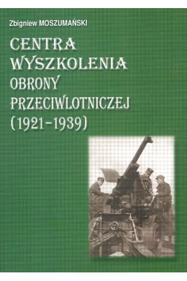 Centra wyszkolenia obrony przeciwlotniczej (1921-1939) - Zbigniew Moszuma�ski
