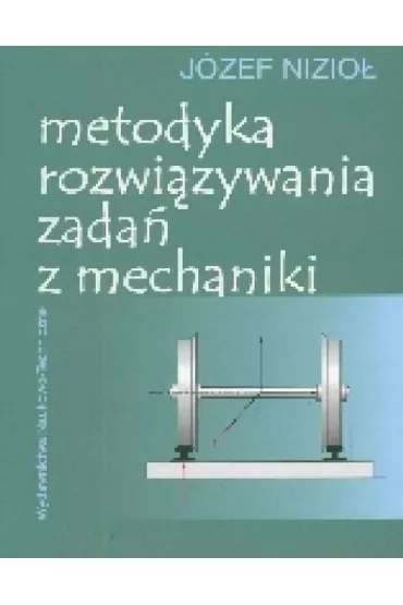 Metodyka rozwi�zywania zada� z mechaniki - J�zef Nizio�