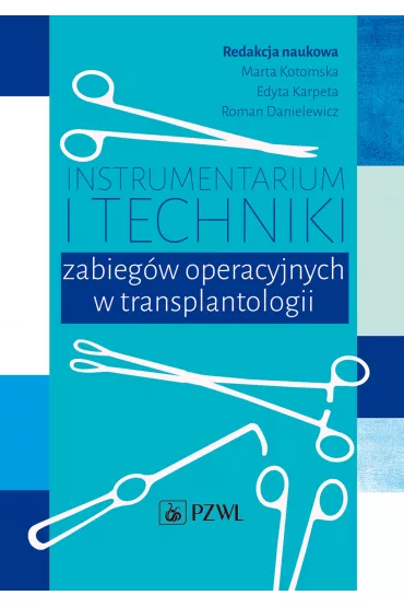 Instrumentarium i techniki zabieg�w operacyjnych.. - Edyta  Karpeta, Marta  Kotomska, Roman  Danielewicz