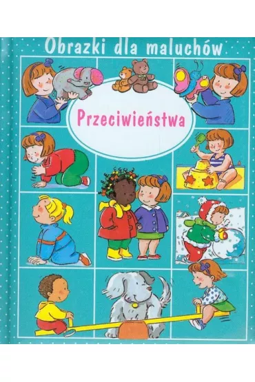 Obrazki dla maluch�w. Przeciwie�stwa - Emilie Beaumont