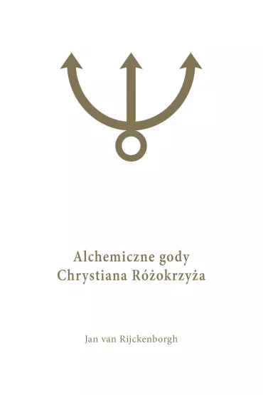 Alchemiczne Gody Chrystiana R�okrzy�a Tom 1 - Jan van Rijckenborgh