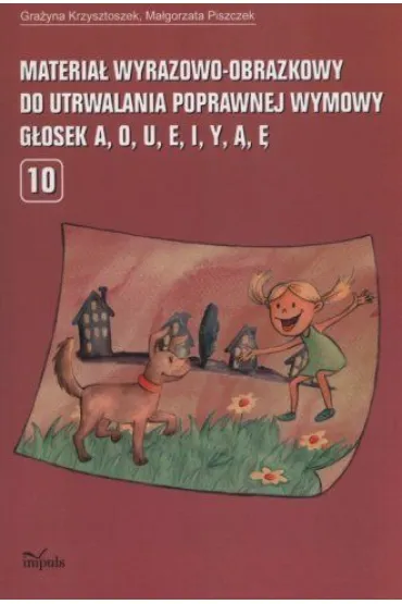 Materia� wyrazowo-obrazkowy do utrwalania poprawnej wymowy g�osek A,O,U,E,I,Y,�,� - Gra�yna Krzysztoszek, Ma�gorzata Piszczek