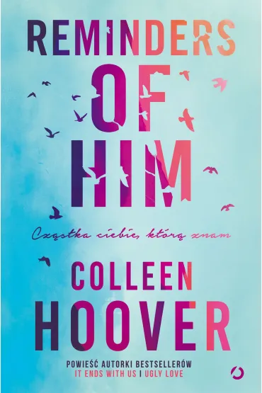 Reminders of Him. Cz�stka ciebie, kt�r� znam - Colleen Hoover