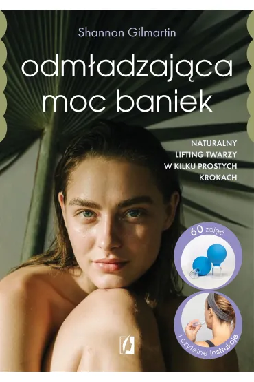 eBook Odm�adzaj�ca moc baniek. Naturalny lifting twarzy w kilku prostych krokach mobi epub - Shannon  Gilmartin