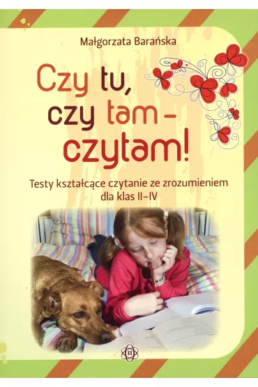 Czy tu, czy tam - czytam! Testy kszta�c�ce czytanie ze zrozumieniem dla klas II-IV - Ma�gorzata Bara�ska