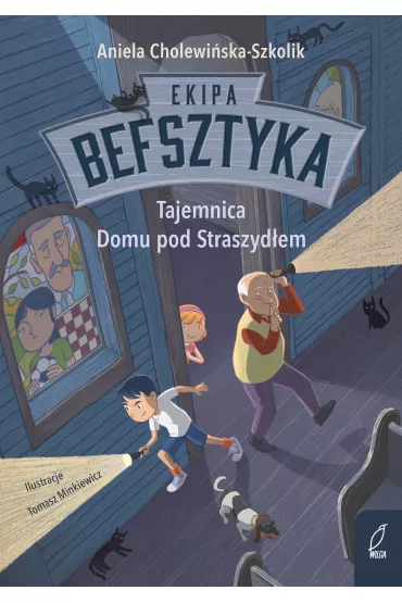 Ekipa Befsztyka. Tajemnica Domu pod Straszyd�em. Tom 1 - Aniela Cholewi�ska-Szkolik