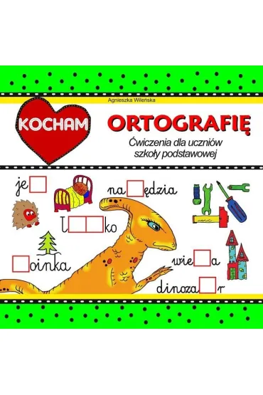 Kocham ortografi� �wiczenia dla uczni�w szko�y podstawowej - Agnieszka Wile�ska