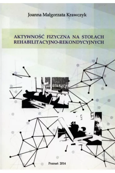 Aktywno�� fizyczna na sto�ach rehabilitacyjno-rekondycyjnych - Joanna Ma�gorzata  Krawczyk