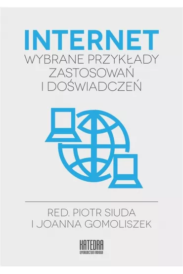 Internet - wybrane przyk�ady zastosowa� i do�wiadcze� - Joanna Gomoliszek, Piotr Siuda