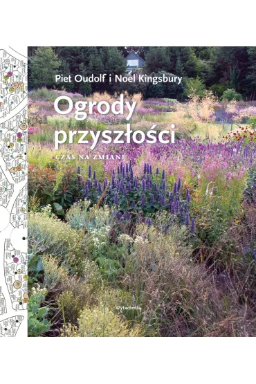 Ogrody przysz�o�ci. Czas na zmian� - Noel Kingsbury, Piet Oudolf
