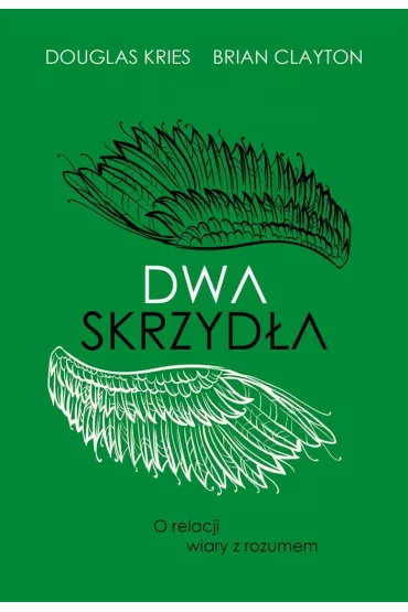 Dwa skrzyd�a. O relacji wiary z rozumem - Douglas Kries, Brian Clayton