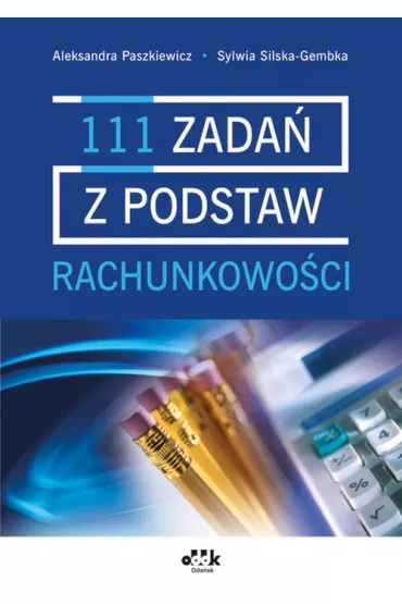 111 zada� z podstaw rachunkowo�ci - Aleksandra Paszkiewicz, Sylwia Silska-Gembka