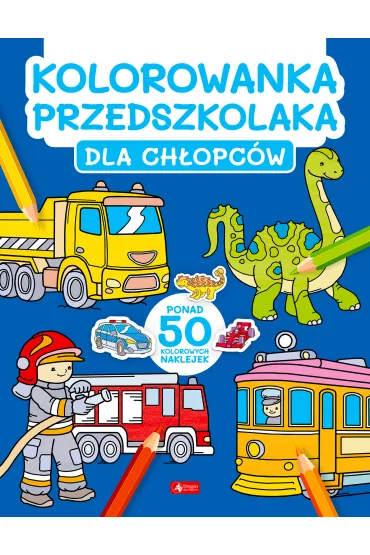 Dla ch�opc�w. Kolorowanka przedszkolaka