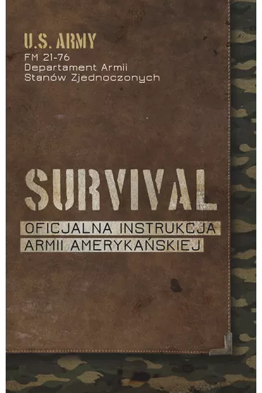 Survival. Oficjalna instrukcja Armii Amerykaskiej - Departament Armii Stanw Zjednoczonych