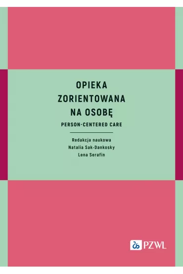 Opieka zorientowana na osob� - Natalia  Sak-Dankosky, Lena Serafin