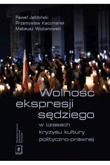 Wolno�� ekspresji s�dziego w czasach kryzysu kultury polityczno-prawnej - Przemys�aw Kaczmarek, Micha� Jab�o�ski, Mateusz Wojtanowski