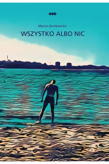 Wszystko albo nic - Marcin  Bortkiewicz