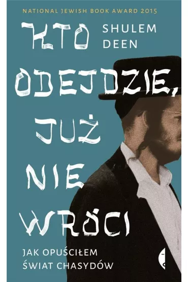 Kto odejdzie, ju� nie wr�ci. Jak opu�ci�em �wiat chasyd�w - Shulem Deen
