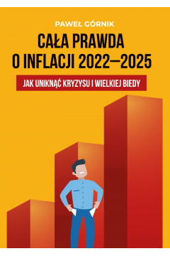 eBook Caa prawda o inflacji 2022–2025. Jak unikn kryzysu i wielkiej biedy pdf mobi epub