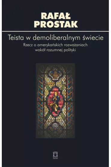 Teista w demoliberalnym �wiecie - Rafa� Prostak