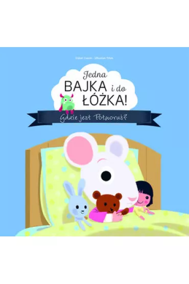 Jedna bajka i do ��ka! Gdzie jest Potworu�? - Pelon Sebastien, Didier Zanon